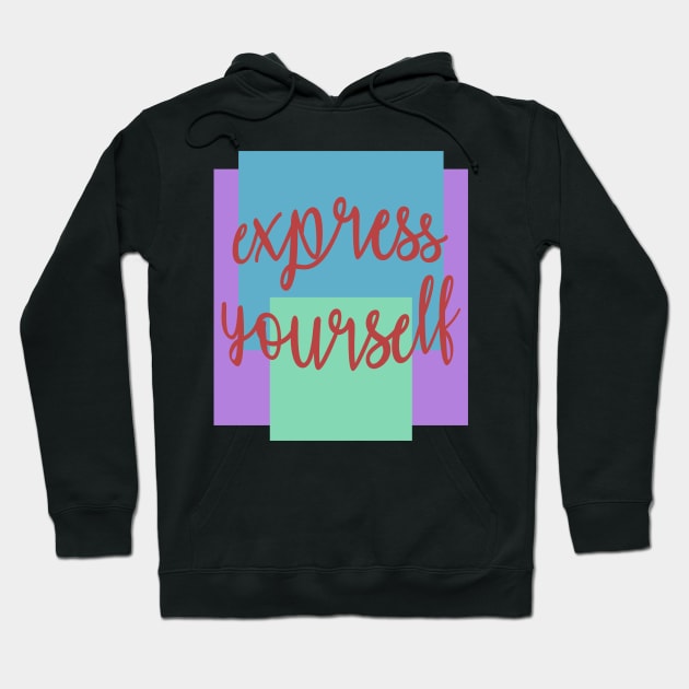 Express Yourself Hoodie by shellysom91